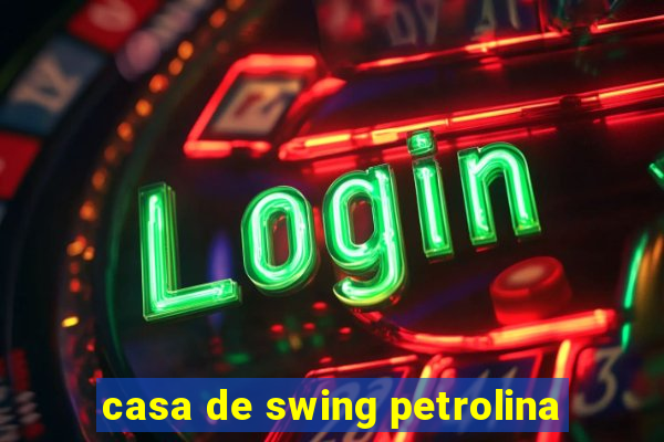 casa de swing petrolina